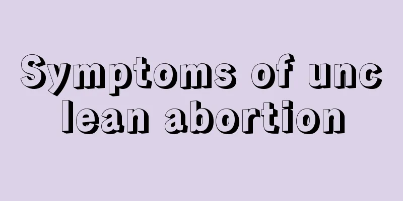 Symptoms of unclean abortion