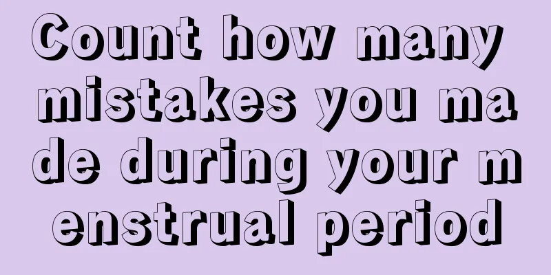 Count how many mistakes you made during your menstrual period