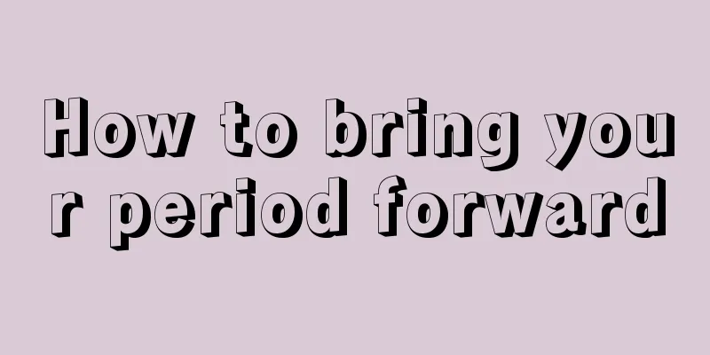 How to bring your period forward