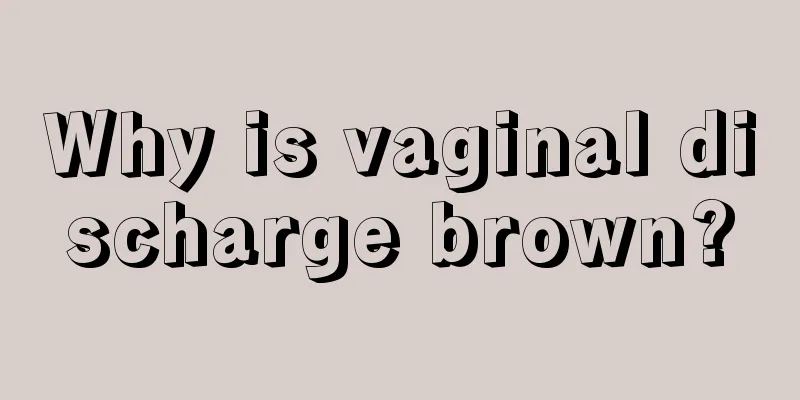 Why is vaginal discharge brown?