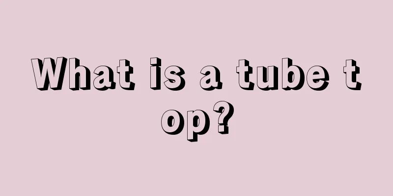 What is a tube top?