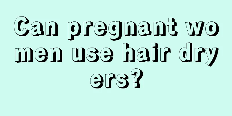 Can pregnant women use hair dryers?