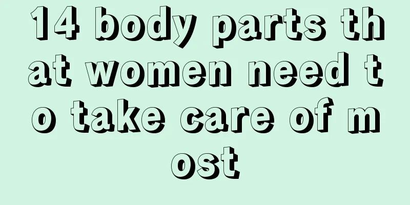 14 body parts that women need to take care of most