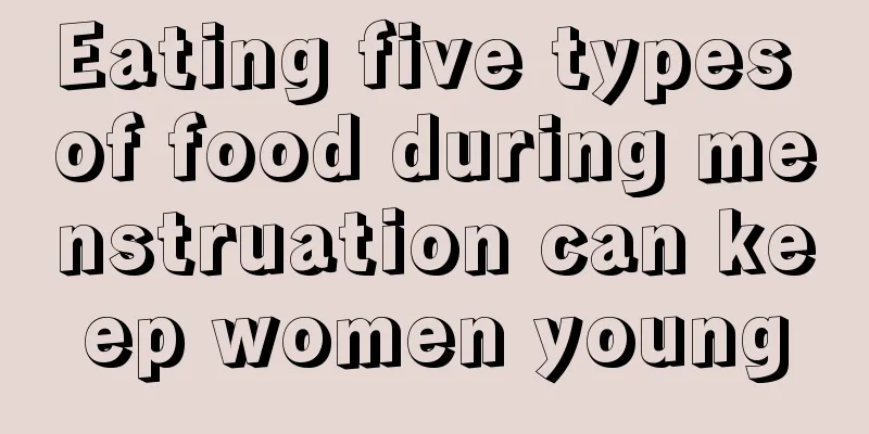 Eating five types of food during menstruation can keep women young