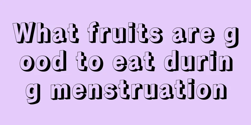 What fruits are good to eat during menstruation