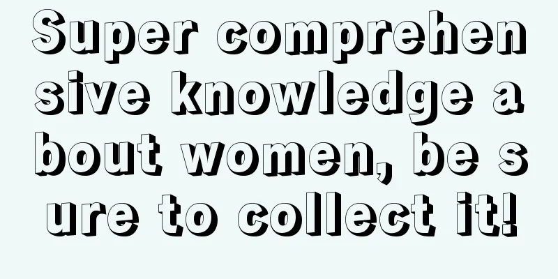 Super comprehensive knowledge about women, be sure to collect it!