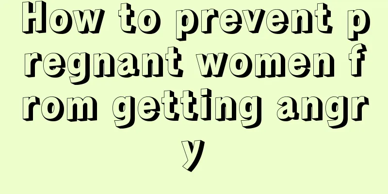 How to prevent pregnant women from getting angry