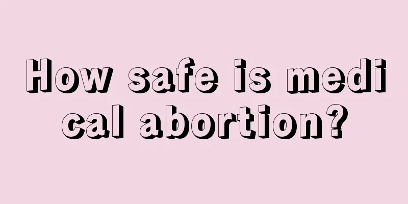 How safe is medical abortion?