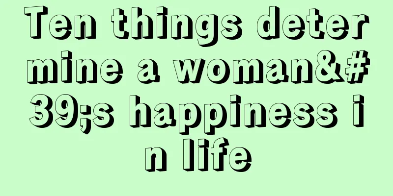 Ten things determine a woman's happiness in life