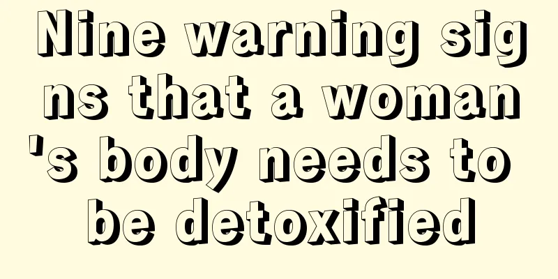 Nine warning signs that a woman's body needs to be detoxified