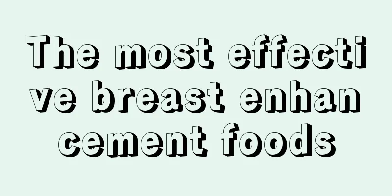 The most effective breast enhancement foods