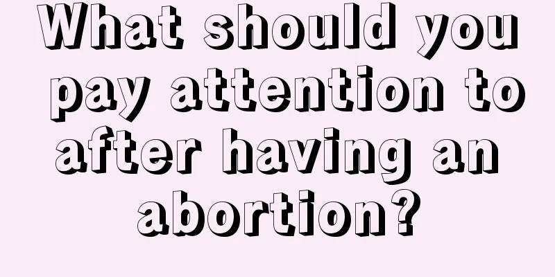 What should you pay attention to after having an abortion?