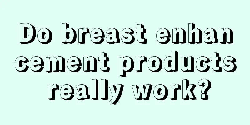 Do breast enhancement products really work?