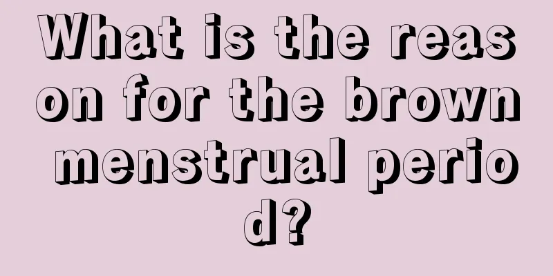 What is the reason for the brown menstrual period?