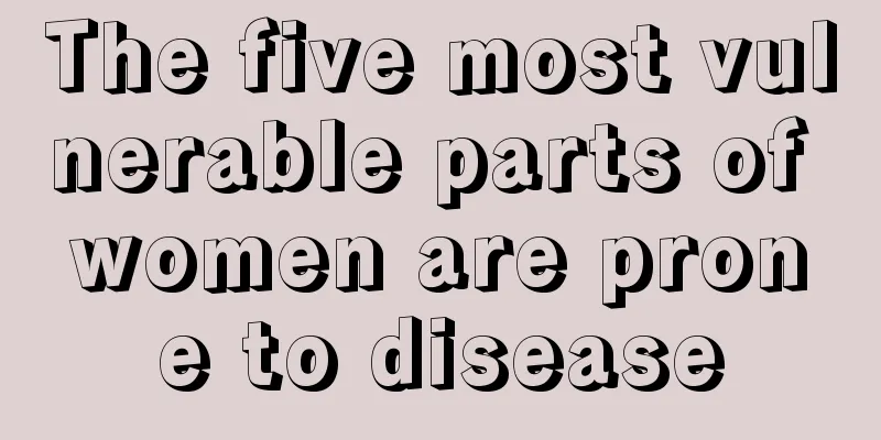 The five most vulnerable parts of women are prone to disease