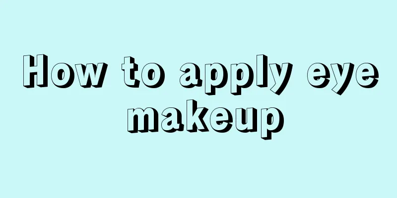 How to apply eye makeup