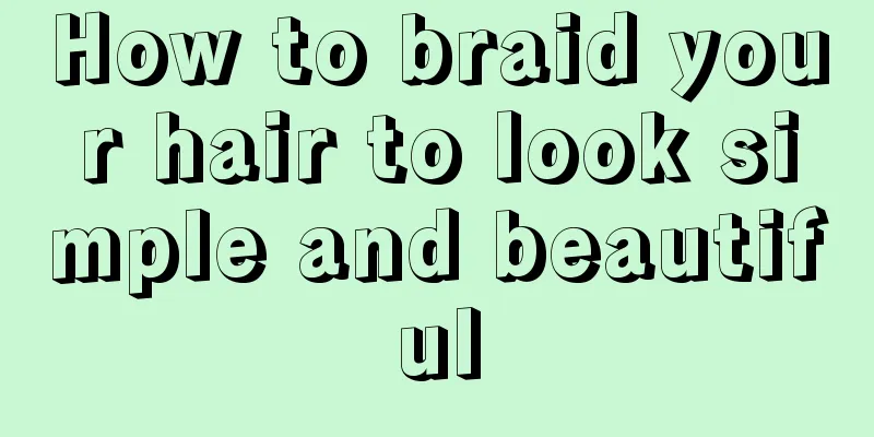 How to braid your hair to look simple and beautiful