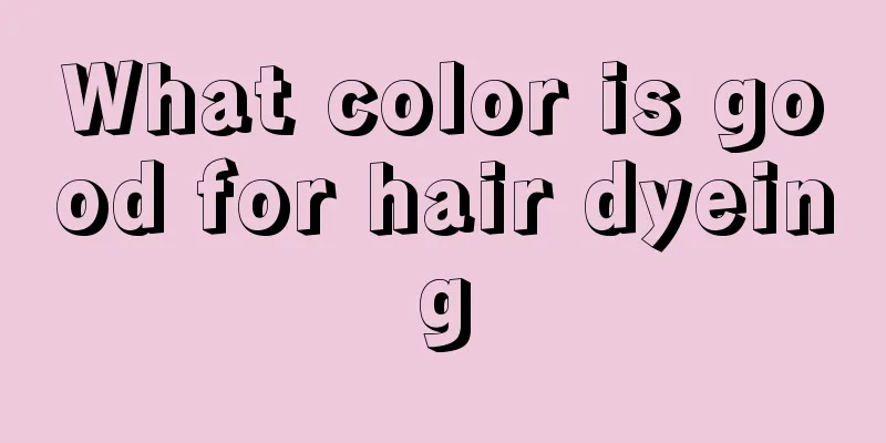 What color is good for hair dyeing