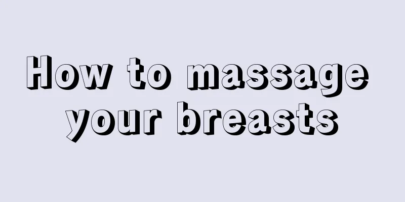 How to massage your breasts