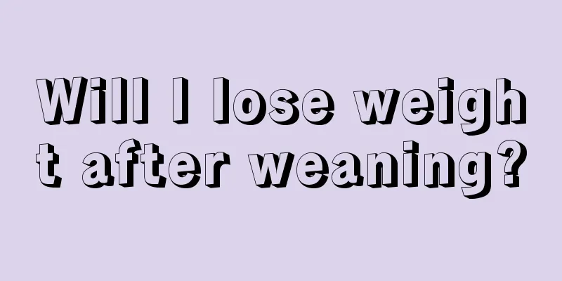 Will I lose weight after weaning?