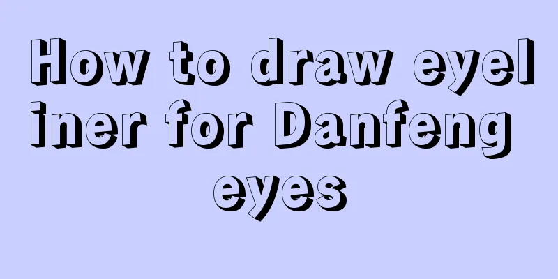 How to draw eyeliner for Danfeng eyes