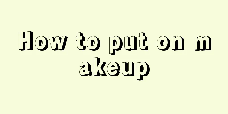 How to put on makeup