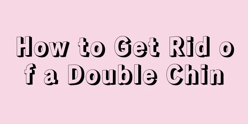 How to Get Rid of a Double Chin