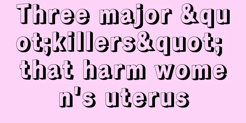 Three major "killers" that harm women's uterus