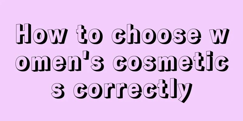 How to choose women's cosmetics correctly