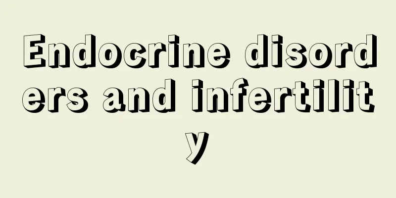 Endocrine disorders and infertility