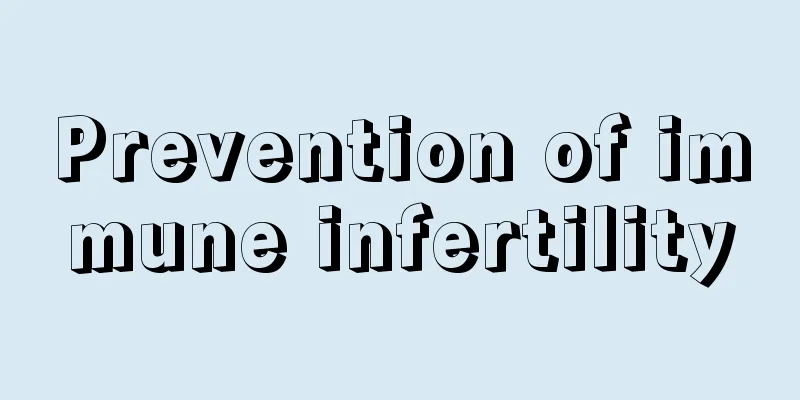 Prevention of immune infertility