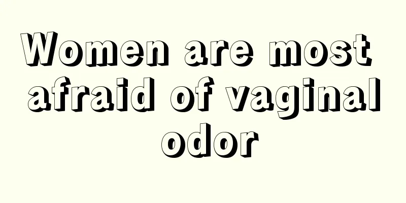 Women are most afraid of vaginal odor