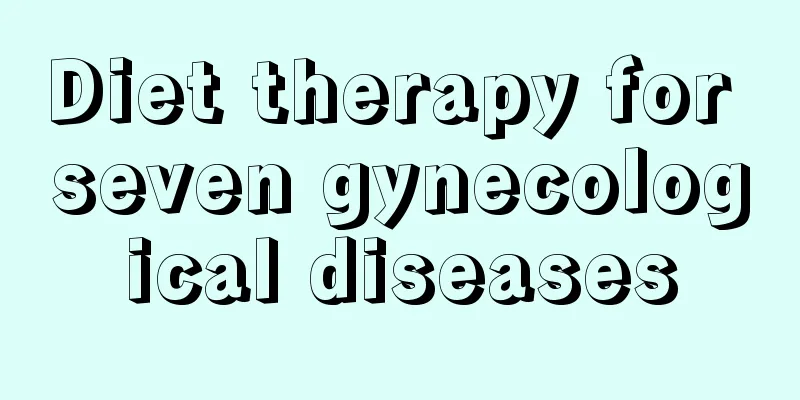 Diet therapy for seven gynecological diseases