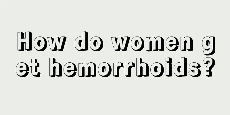 How do women get hemorrhoids?