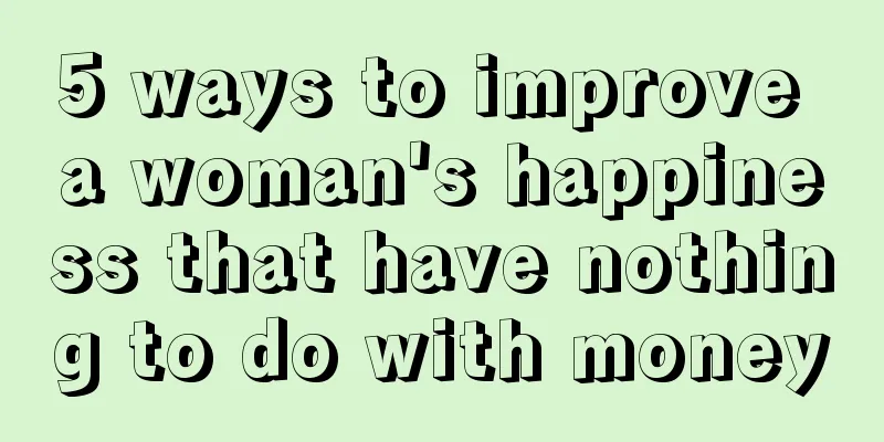 5 ways to improve a woman's happiness that have nothing to do with money