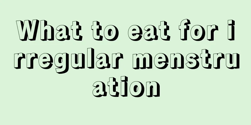 What to eat for irregular menstruation