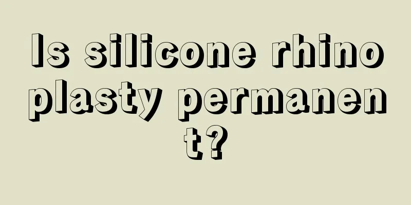 Is silicone rhinoplasty permanent?