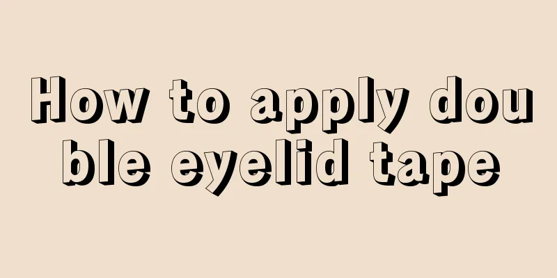 How to apply double eyelid tape