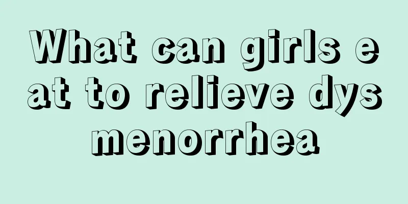 What can girls eat to relieve dysmenorrhea