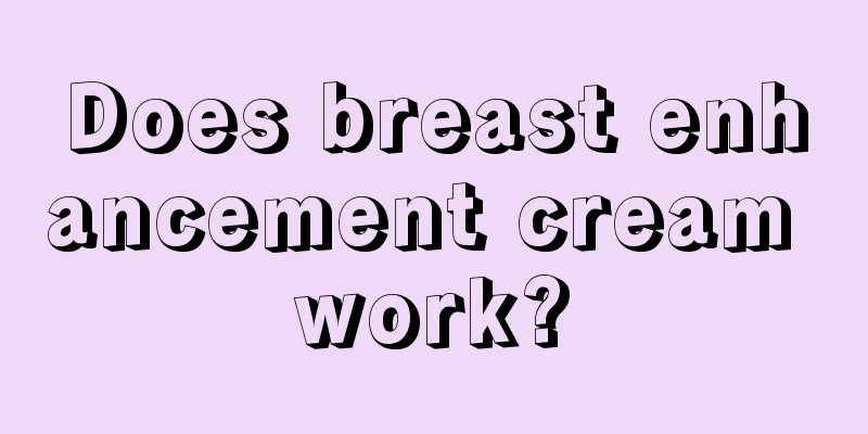 Does breast enhancement cream work?