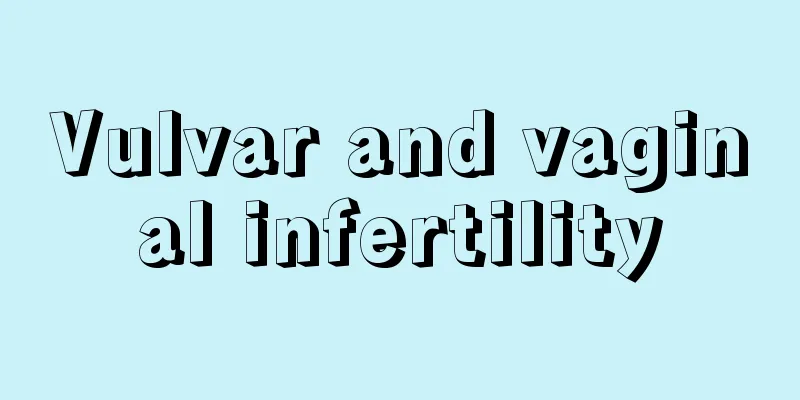 Vulvar and vaginal infertility