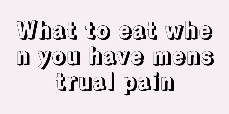 What to eat when you have menstrual pain