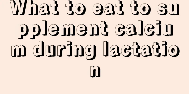 What to eat to supplement calcium during lactation