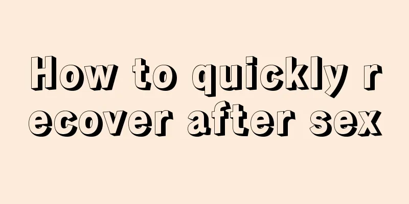 How to quickly recover after sex