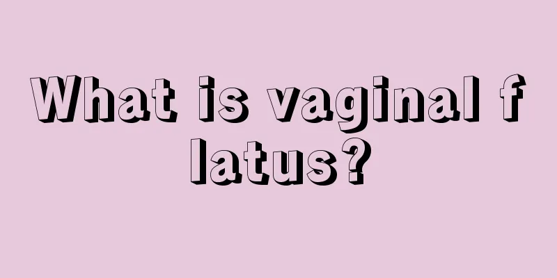 What is vaginal flatus?