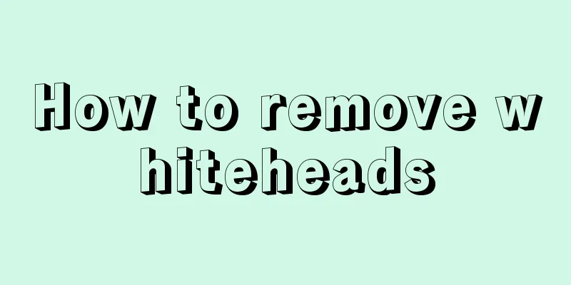 How to remove whiteheads