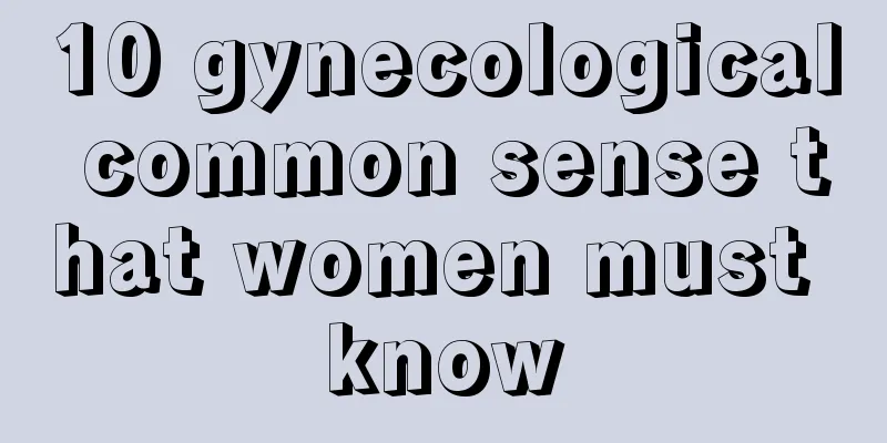 10 gynecological common sense that women must know