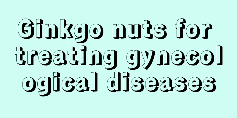 Ginkgo nuts for treating gynecological diseases