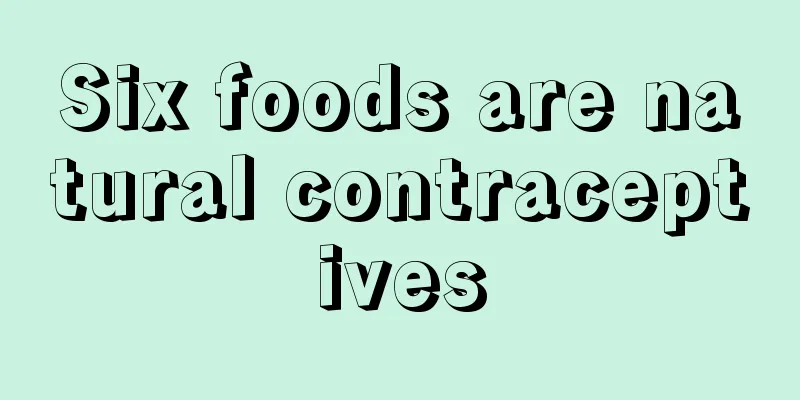 Six foods are natural contraceptives