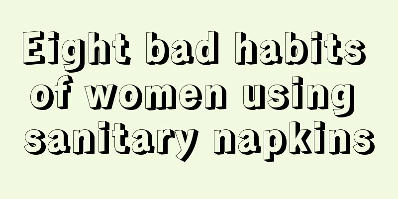 Eight bad habits of women using sanitary napkins